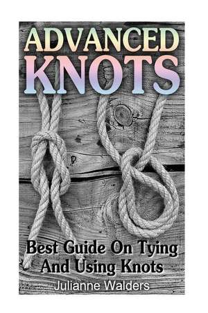 Advanced Knots de Julianne Walders