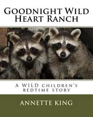 Goodnight Wild Heart Ranch de Annette M. King