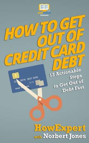 How to Get Out of Credit Card Debt de Howexpert Press