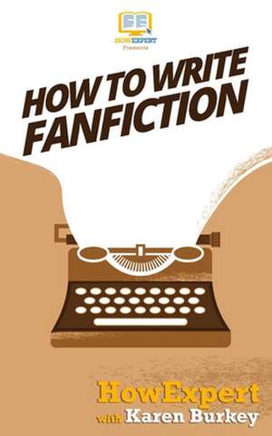 How to Write Fanfiction de Howexpert Press