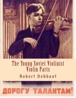 The Young Soviet Violinist--Violin Parts de Robert Debbaut