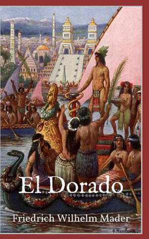 El Dorado (Illustrierte Ausgabe) de Friedrich Wilhelm Mader