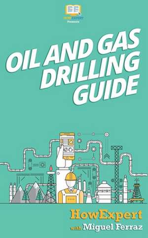 Oil and Gas Drilling Guide de Howexpert Press