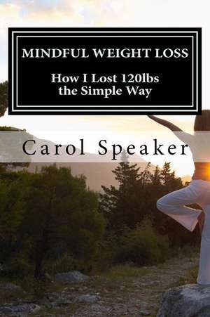 Mindful Weight Loss de Carol Ann Speaker