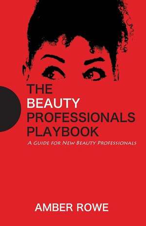 The Beauty Professionals Playbook de Rowe, Amber R.