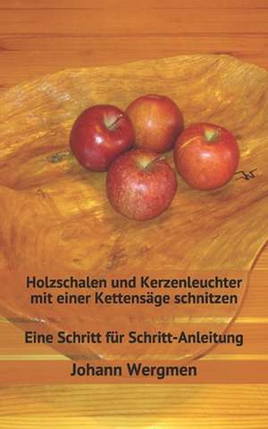 Holzschalen Und Kerzenleuchter Mit Einer Kettensage Schnitzen de Johann Wergmen