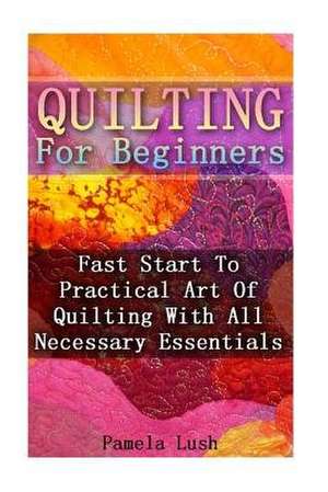 Quilting for Beginners de Pamela Lush