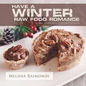 Have a Winter Raw Food Romance de Melissa Raimondi