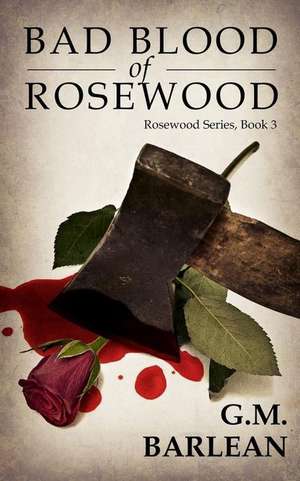 Bad Blood of Rosewood de G. M. Barlean