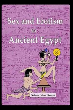 Sex and Erotism in Ancient Egypt de Benjamin Collado Hinarejos