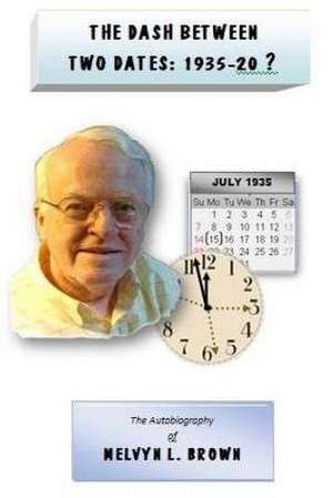 The Dash Between Two Dates 1935-20? de Brown, MR Melvyn L.