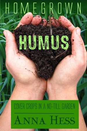 Homegrown Humus de Anna Hess