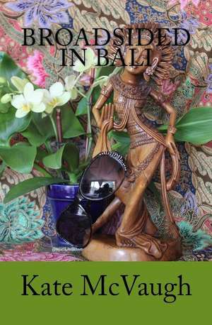 Broadsided in Bali de Kate McVaugh