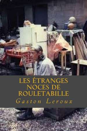 Les Etranges Noces de Rouletabille de Gaston LeRoux