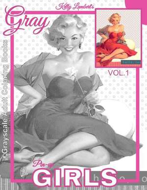 Grayscale Adult Coloring Books Gray Pin-Up Girls Vol.1 de Kelly Lambert