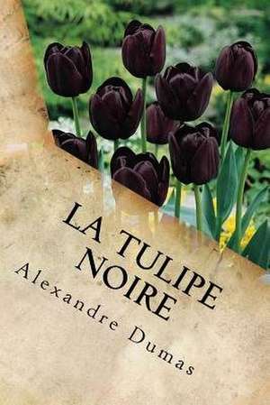 La Tulipe Noire de Alexandre Dumas