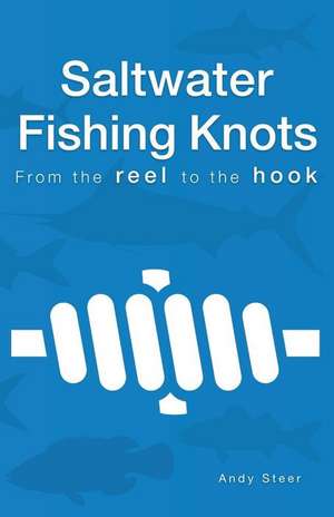 Saltwater Fishing Knots - From the Reel to the Hook de Andy Steer