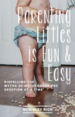 Parenting Littles Is Fun and Easy de Rich, McKinley