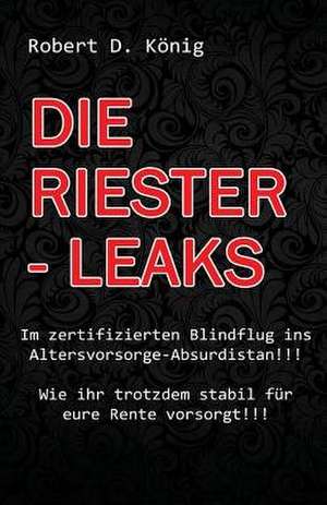 Die Riester - Leaks de Robert D. Konig