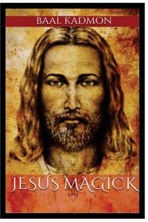 Jesus Magick de Baal Kadmon