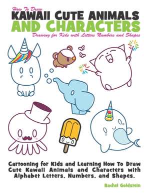 How to Draw Kawaii Cute Animals and Characters de Rachel a. Goldstein