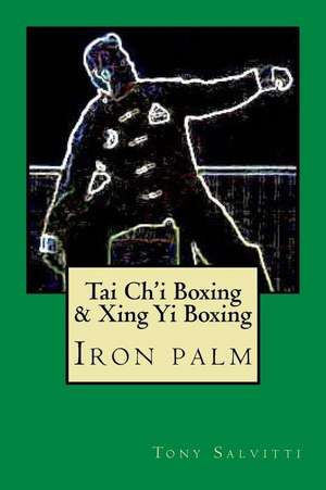 Tai Ch'i Boxing & Xing Yi Boxing de Tony Salvitti