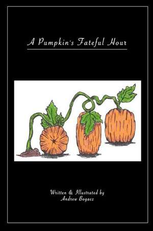 A Pumpkins Fateful Hour de Andrew Bogacz