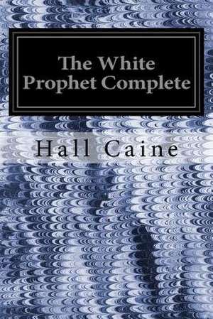 The White Prophet Complete de Hall Caine