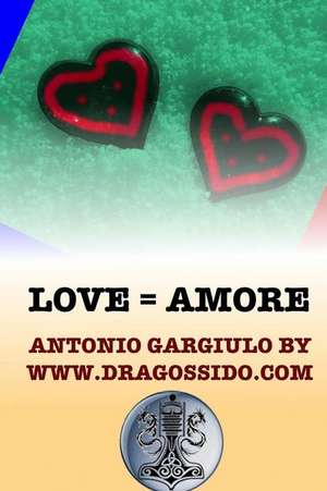 Love = Amore de Www Dragossido Com, Antonio Gargiulo by