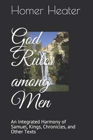 God Rules Among Men de Dr Homer Heater Jr