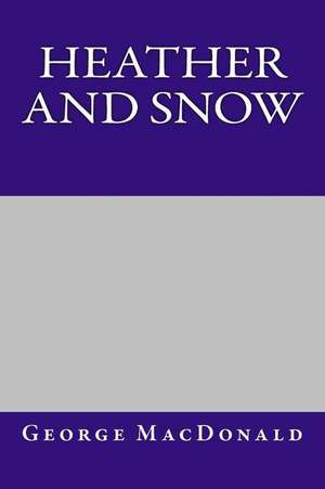 Heather and Snow de George MacDonald