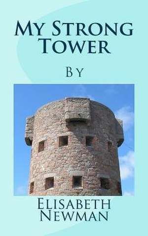 My Strong Tower de Newman, Elisabeth