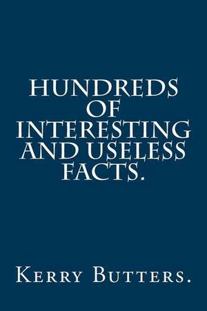 Hundreds of Interesting and Useless Facts. de Kerry Butters