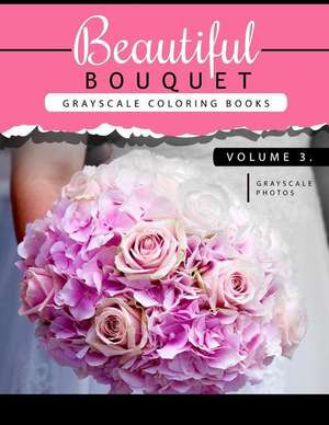 Beautiful Bouquet Grayscale Coloring Book Vol.3 de Grayscale Team Beginner