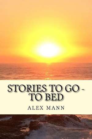 Stories to Go - To Bed de Mann, Alex