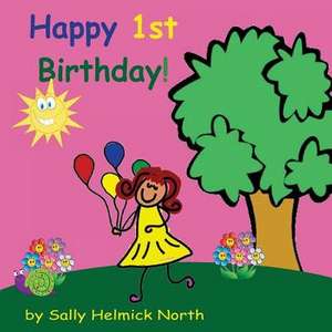 Happy First Birthday! (Girl Version) de Sally Helmick North