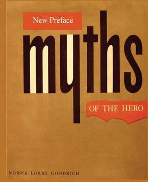 Myths of the Hero de Norma Lorre Goodrich