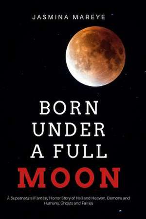 Born Under a Full Moon de Jasmina Mareye