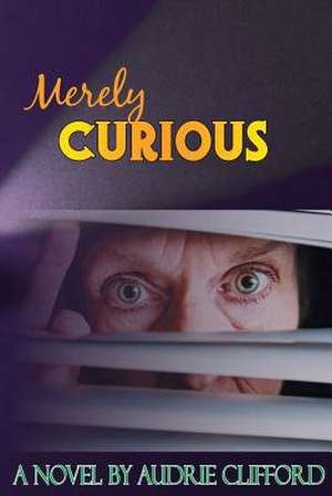Merely Curious de Audrie Clifford