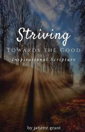 Striving Towards the Good de Janette Grant