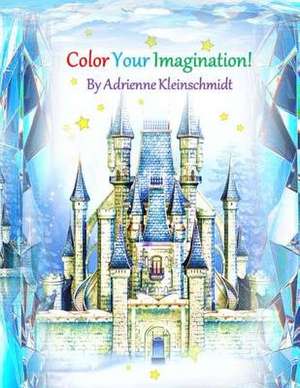 Color Your Imagination! de Adrienne Kleinschmidt