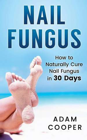 Nail Fungus de Adam Cooper