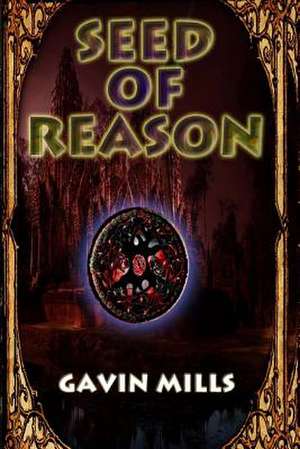 Seed of Reason de MR Gavin Mills