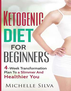 Ketogenic Diet for Beginners de Michelle Silva