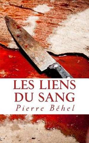 Les Liens Du Sang de Pierre Behel