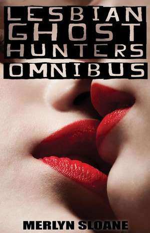 Lesbian Ghost Hunters Omnibus de Sloane, Merlyn