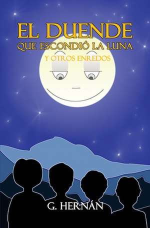 El Duende Que Escondio La Luna y Otros Enredos de G. Hernan