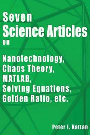 Seven Science Articles on Nanotechnology, Nanoscience, Chaos Theory, and MATLAB de Peter I. Kattan