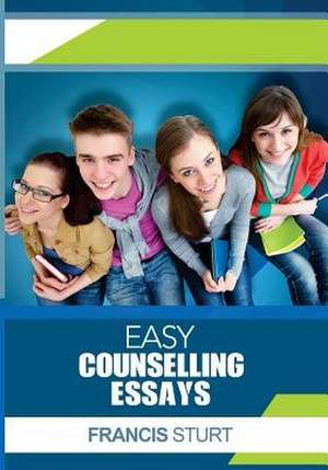 Easy Counselling Essays de MR Francis Sturt