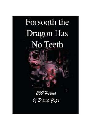 Forsooth the Dragon Has No Teeth de David Cope